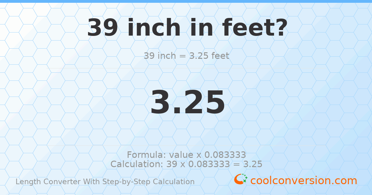 39 inches = 3.25 feet