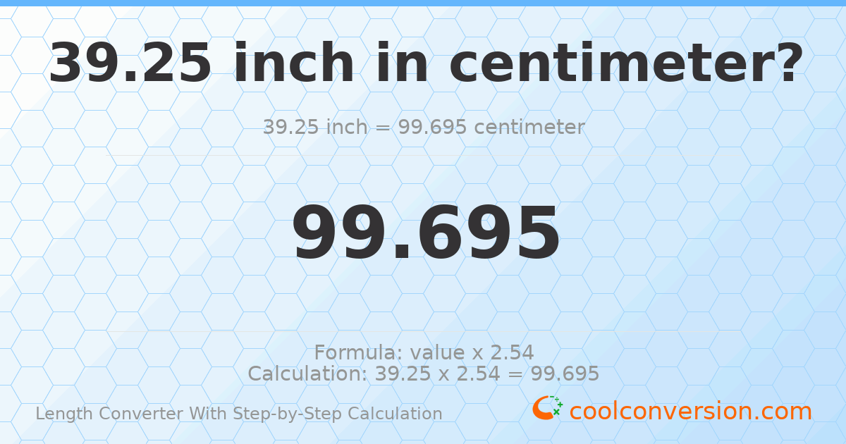 39.25 inches = 99.695 centimeters