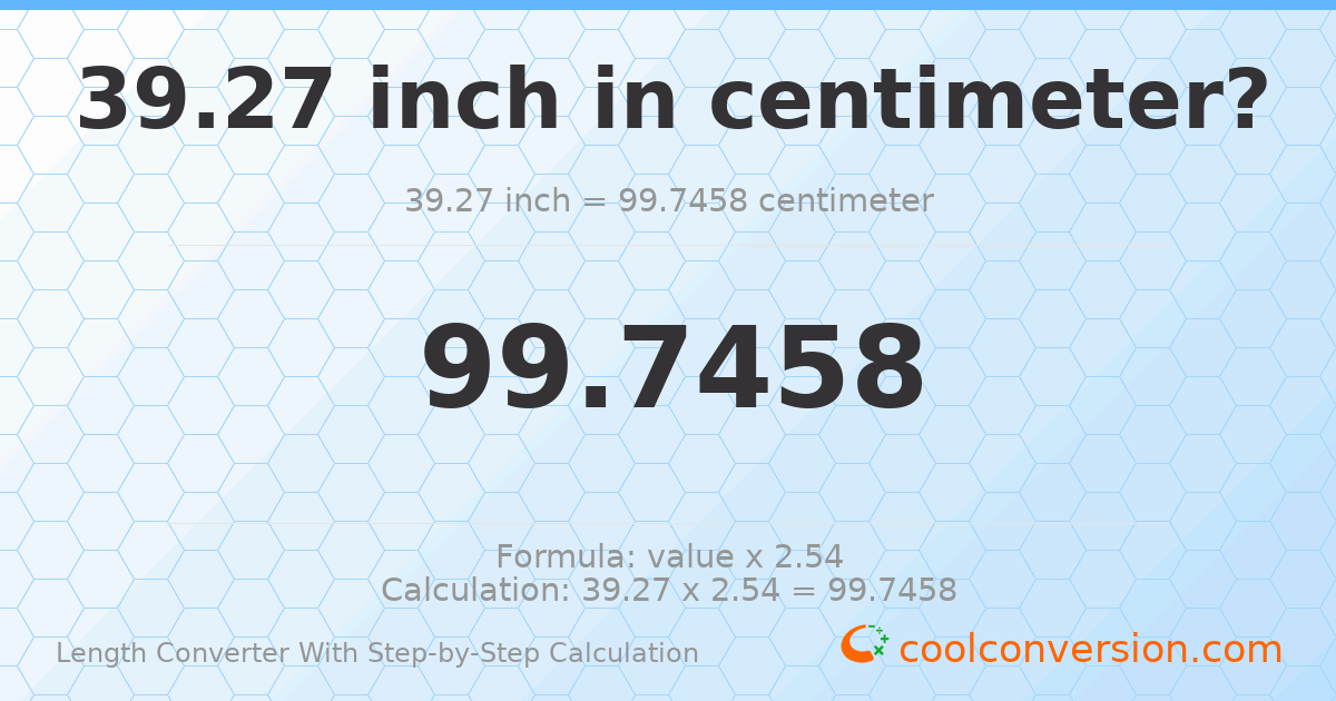 39.27 inches = 99.7458 centimeters