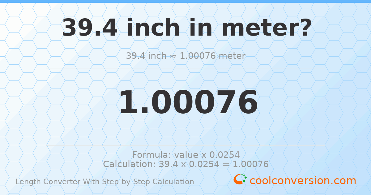 39.4 inches = 1.00076 meter
