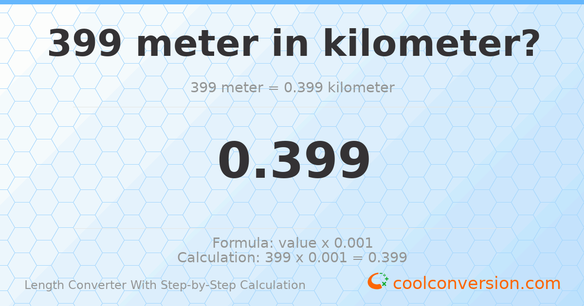 399 meters = 0.399 kilometers