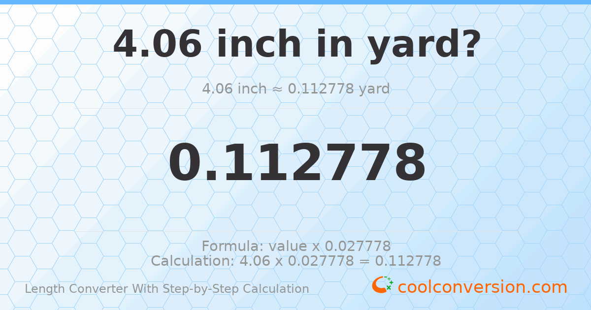 4.06 inches = 0.112778 yards