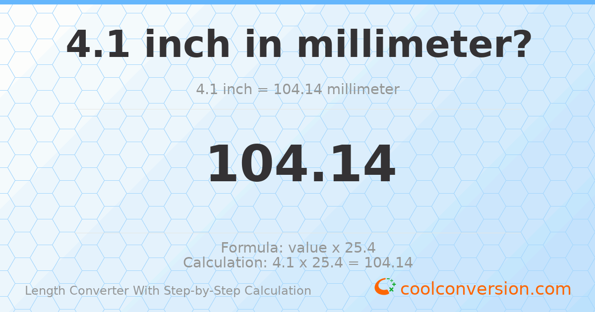 4.1 inches = 104.14 millimeters