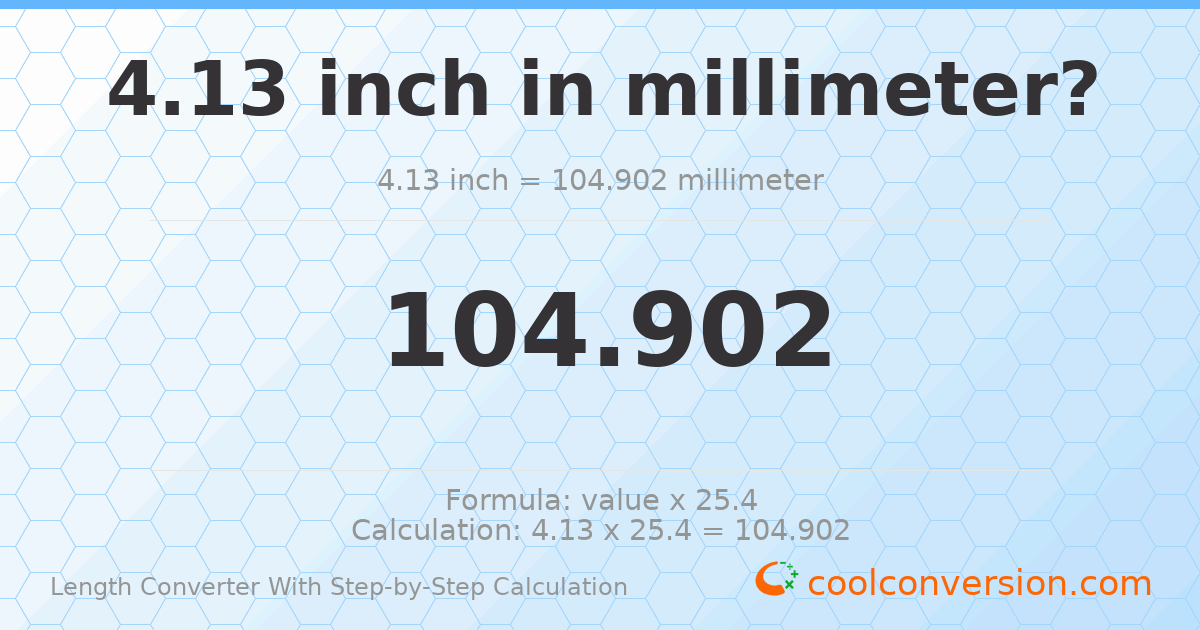 4.13 inches = 104.902 millimeters