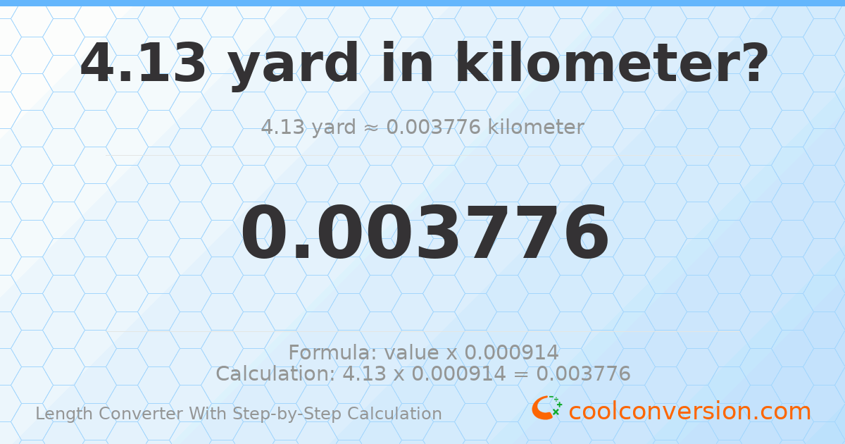 4.13 yards = 0.00377647 kilometers