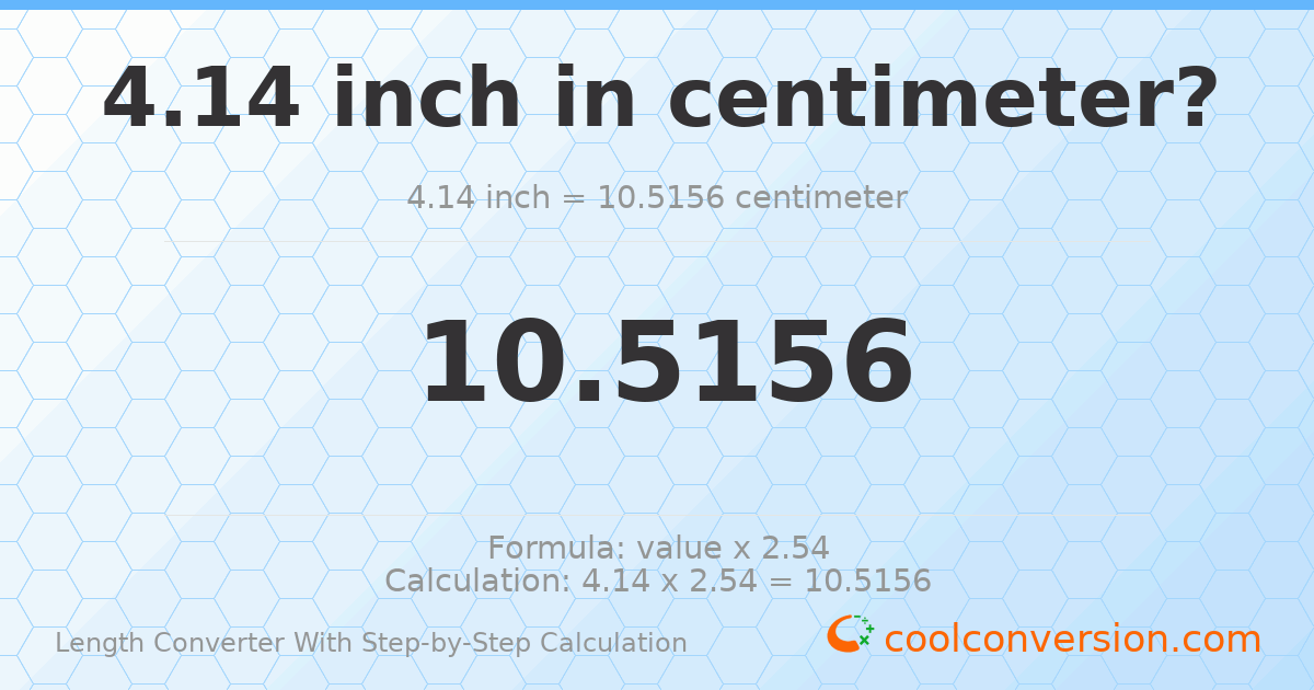 4.14 inches = 10.5156 centimeters