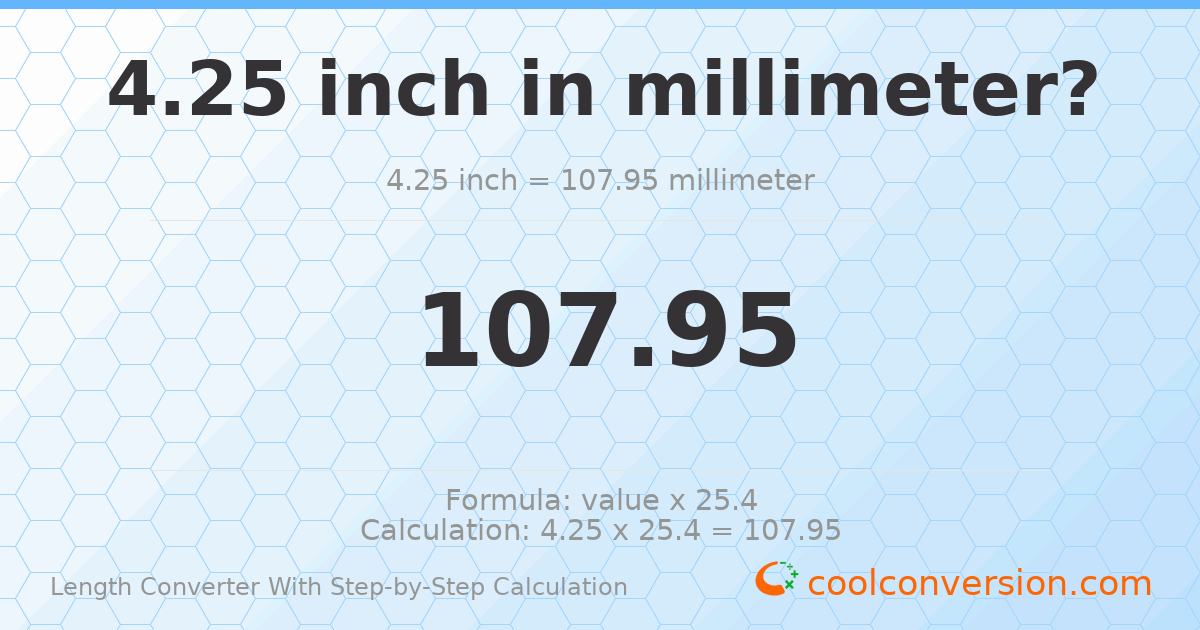 4.25 inches = 107.95 millimeters