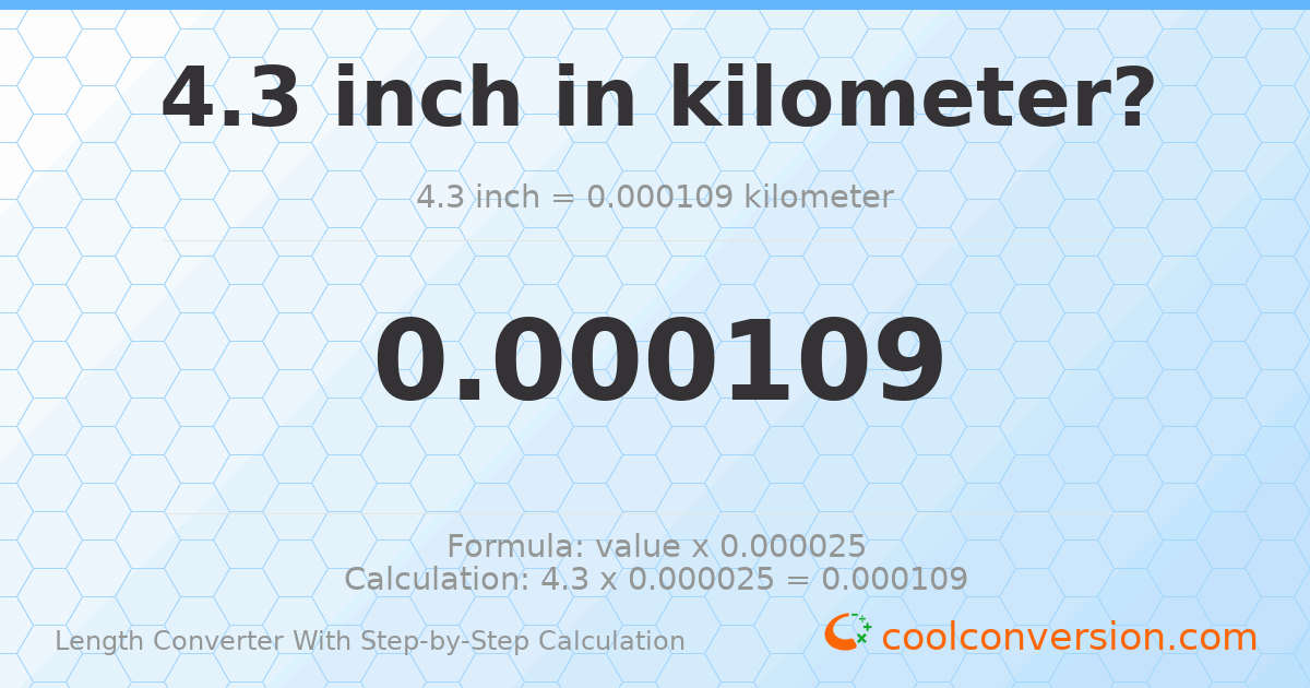 4.3 inches = 0.00010922 kilometers