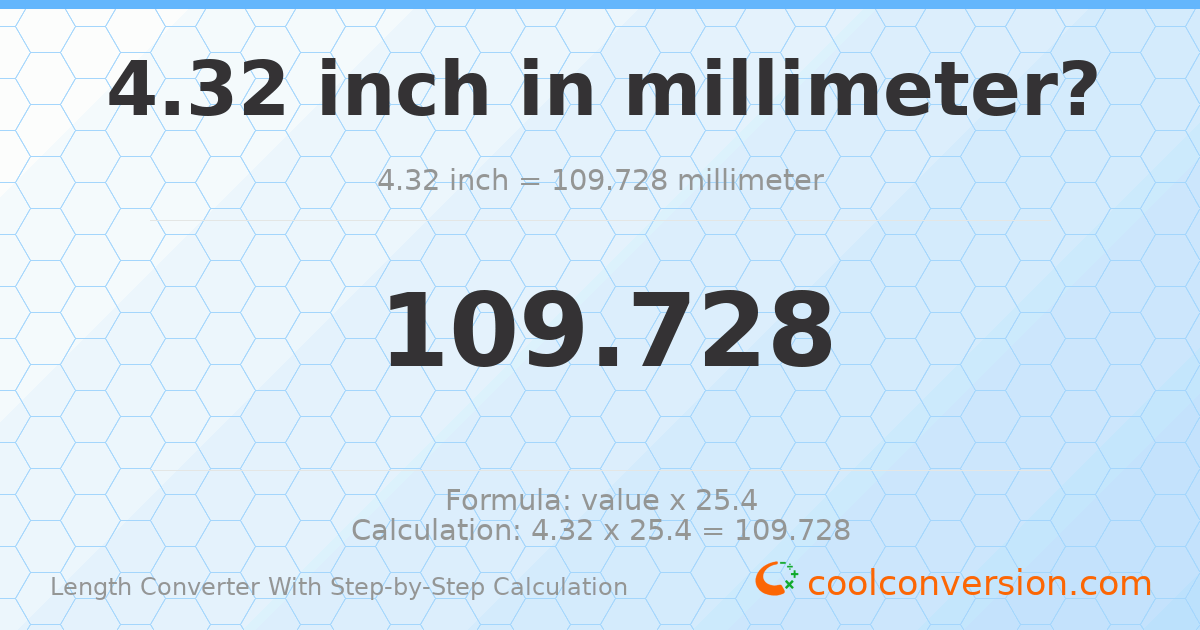 4.32 inches = 109.728 millimeters