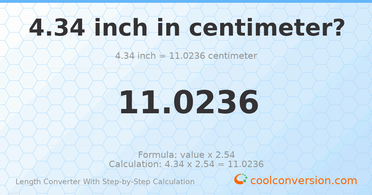 4.34 inches = 11.0236 centimeters