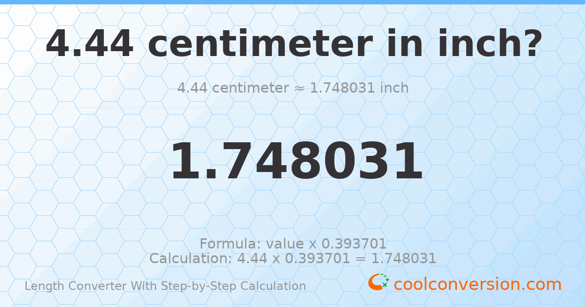 4.44 centimeters = 1.74803 inches