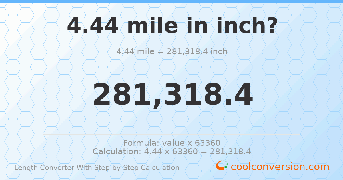 4.44 miles = 281318 inches
