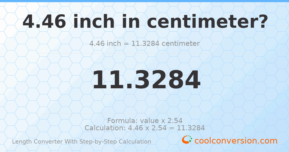 4.46 inches = 11.3284 centimeters