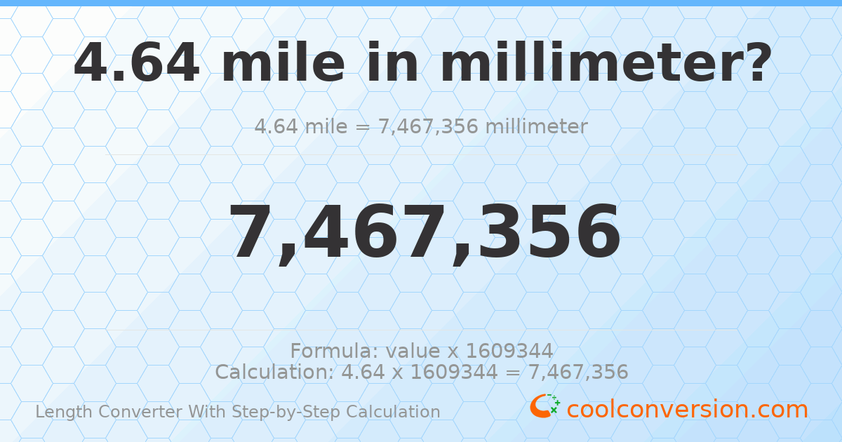 4.64 miles = 7467360 millimeters
