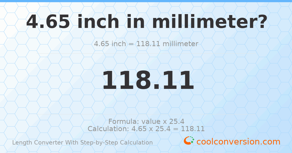4.65 inches = 118.11 millimeters