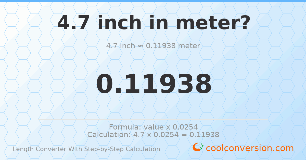 4.7 inches = 0.11938 meters