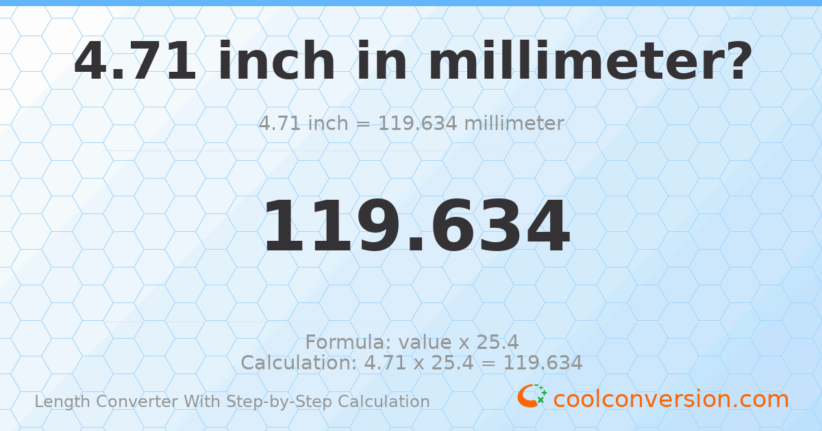4.71 inches = 119.634 millimeters