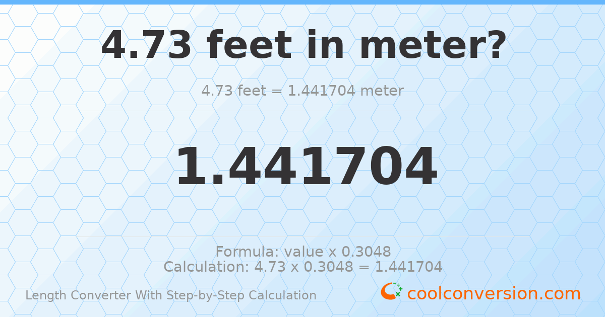 4.73 feet = 1.4417 meters