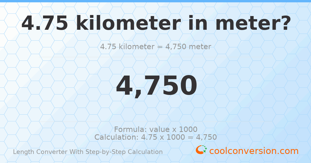 4.75 kilometers = 4750 meters