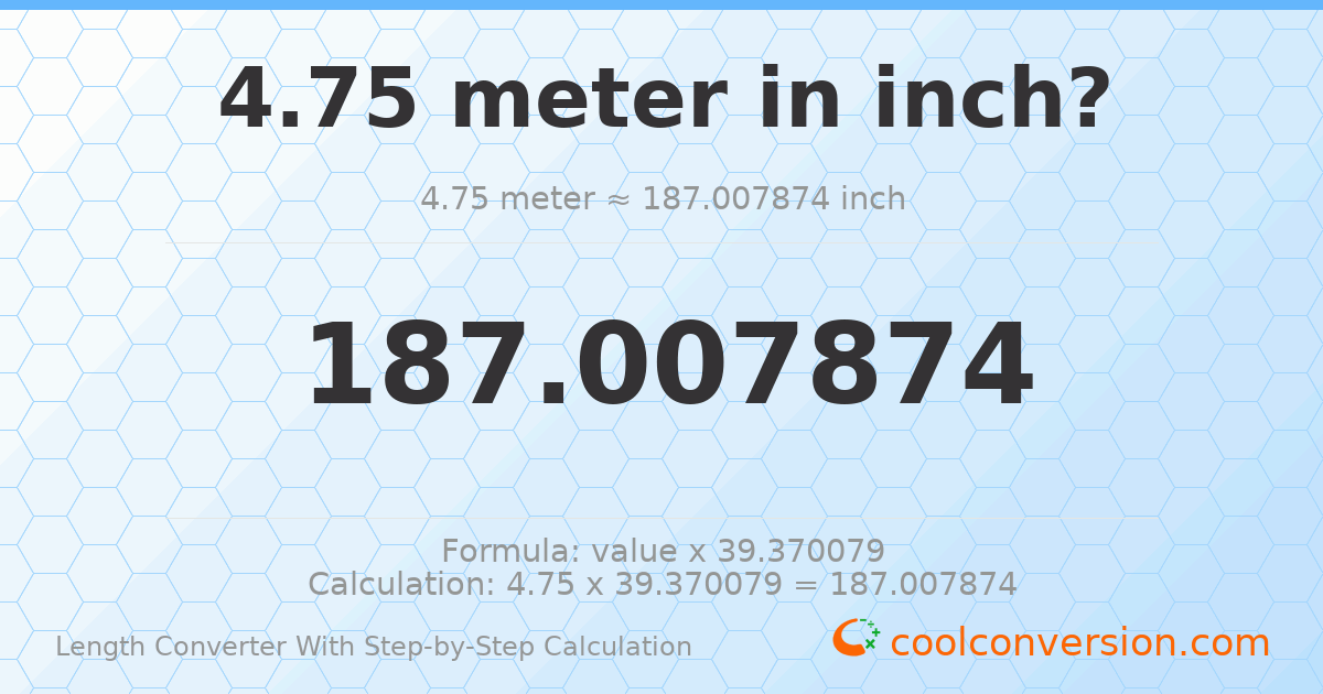 4.75 meters = 187.008 inches