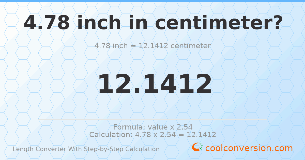 4.78 inches = 12.1412 centimeters