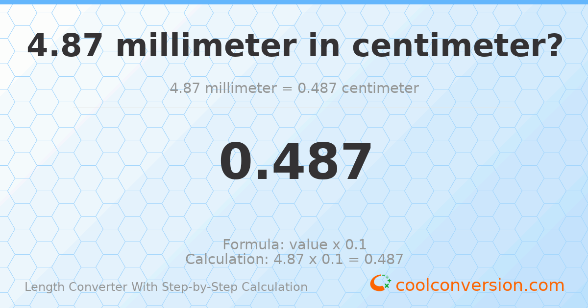4.87 millimeters = 0.487 centimeters