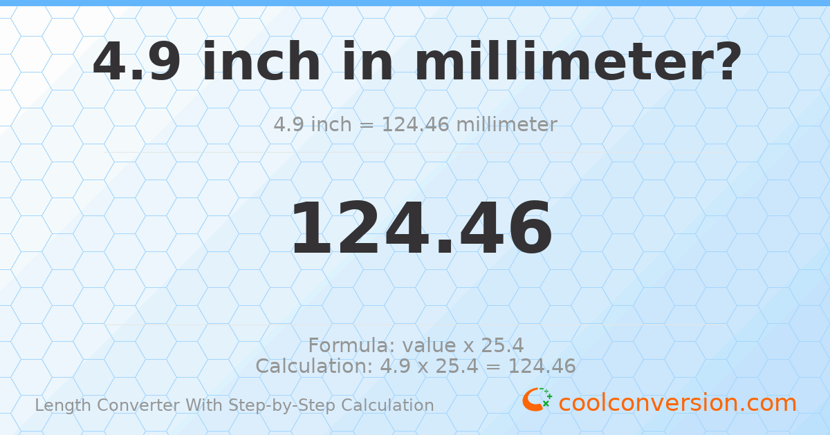 4.9 inches = 124.46 millimeters