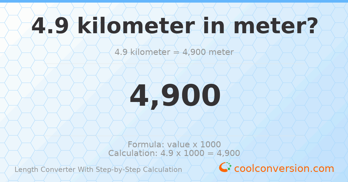 4.9 kilometers = 4900 meters