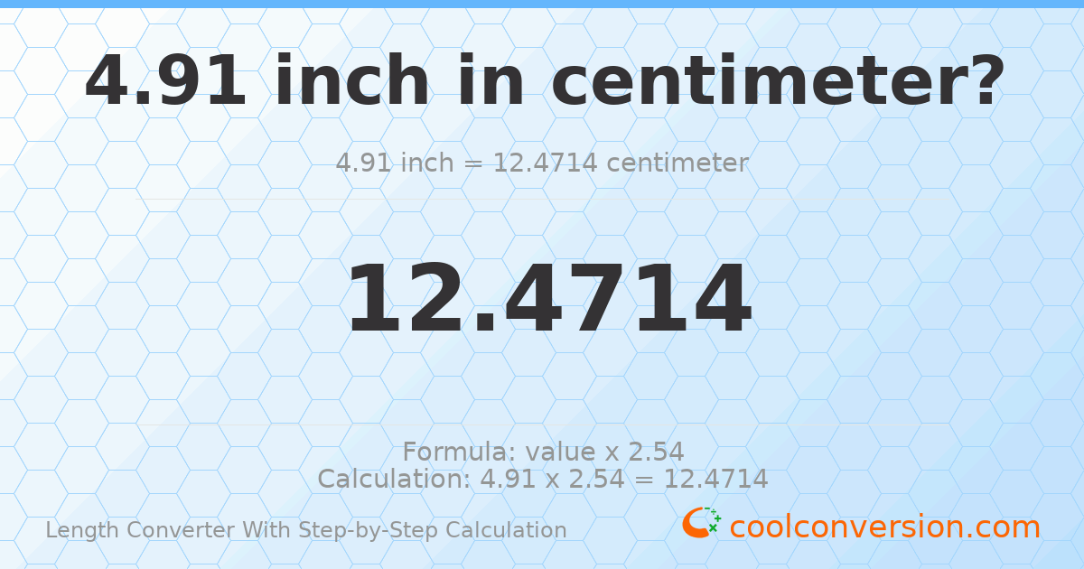 4.91 inches = 12.4714 centimeters