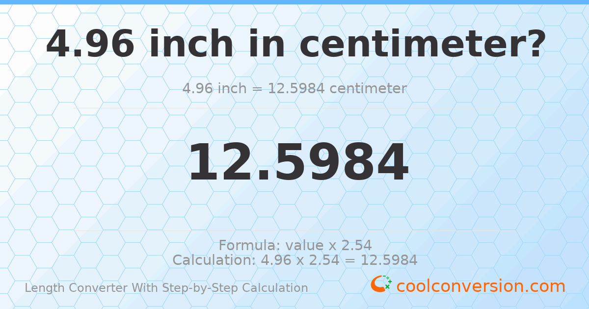 4.96 inches = 12.5984 centimeters