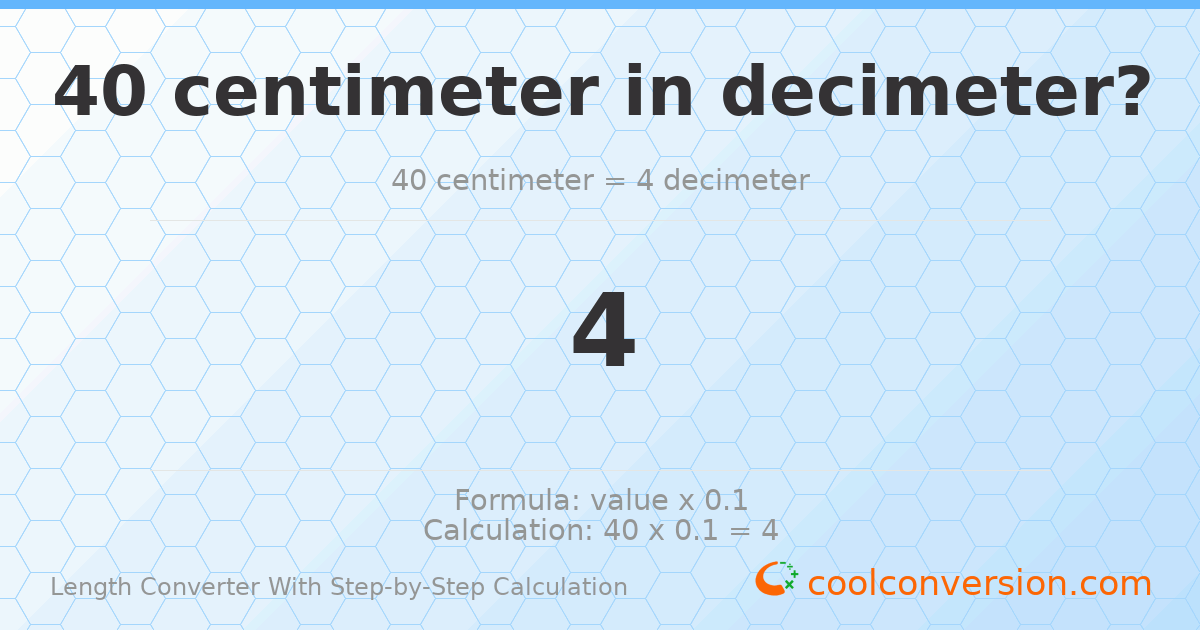 40 centimeters = 4 decimeters