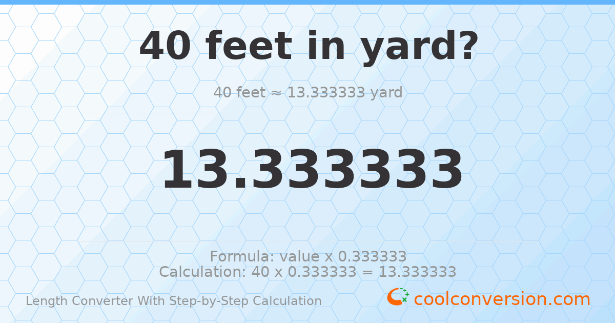 40 feet = 13.3333 yards