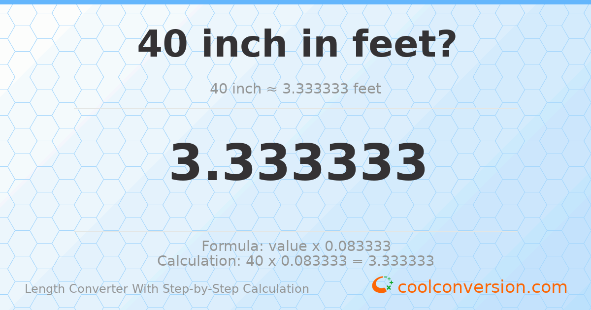 40 inches = 3.33333 feet