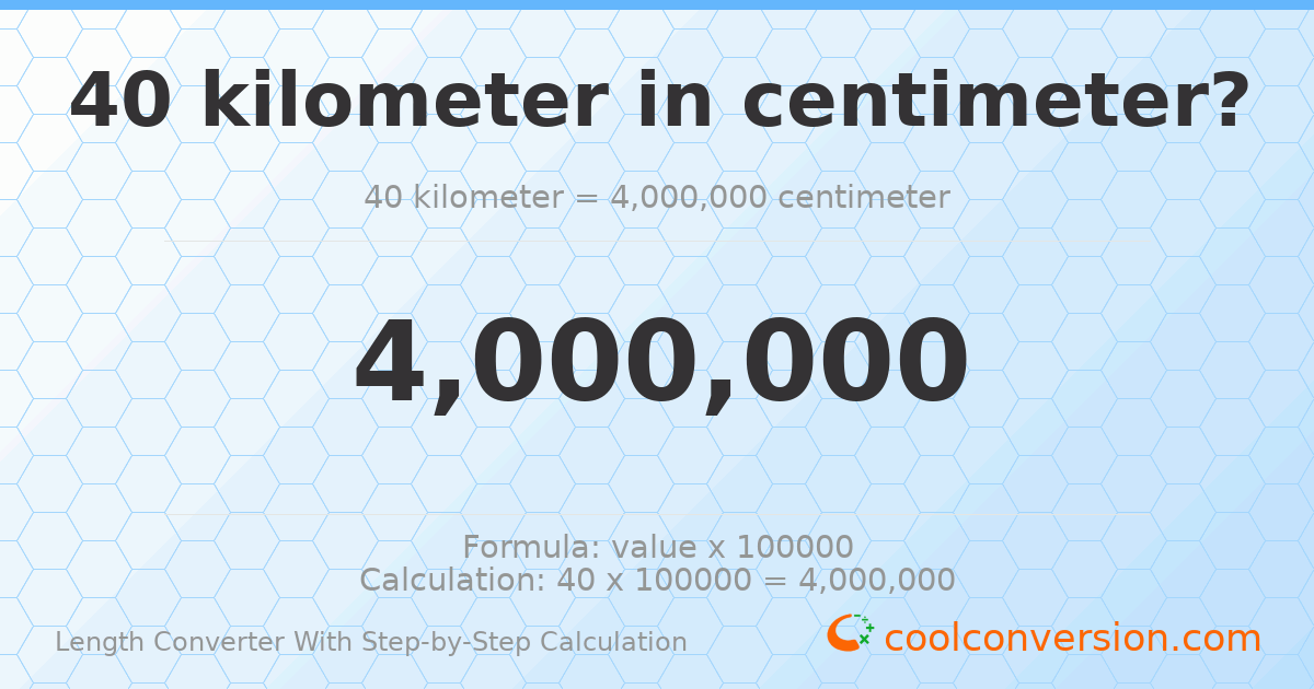 40 kilometers = 4000000 centimeters