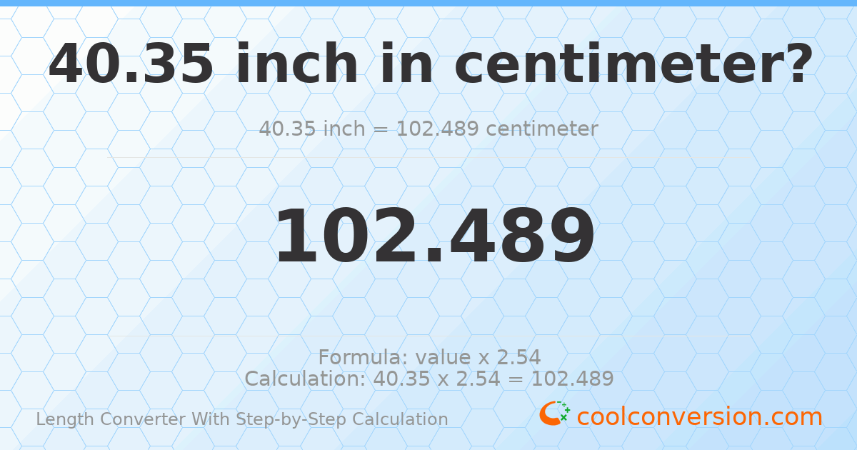 40.35 inches = 102.489 centimeters