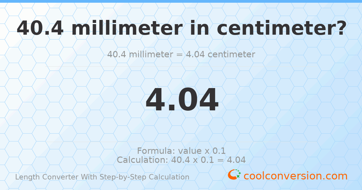 40.4 millimeters = 4.04 centimeters