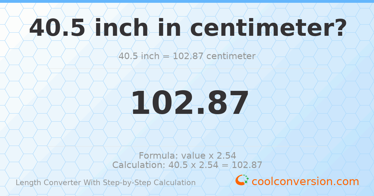40.5 inches = 102.87 centimeters