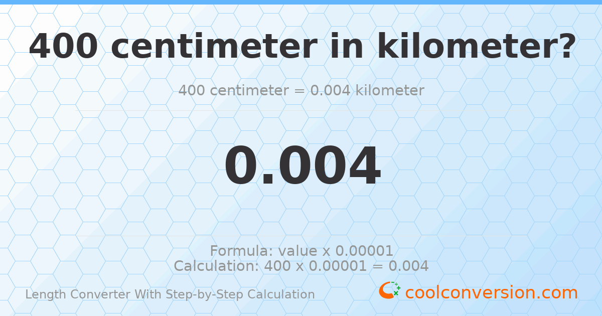 400 centimeters = 0.004 kilometers