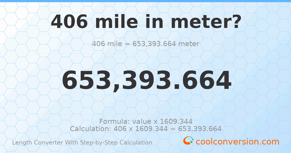 406 miles = 653394 meters