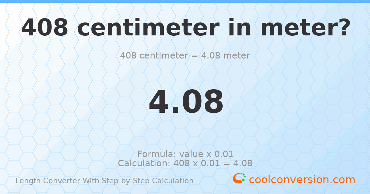408 centimeters = 4.08 meters