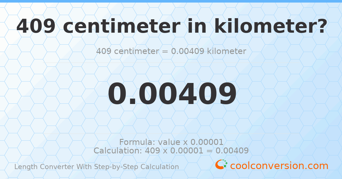 409 centimeters = 0.00409 kilometers
