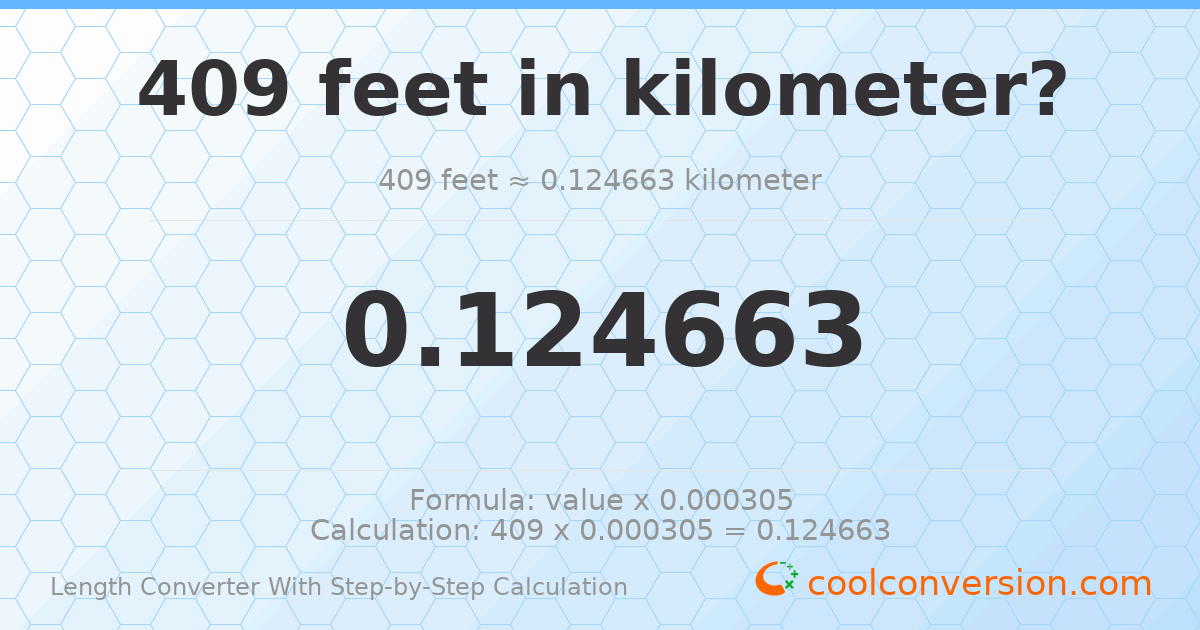 409 feet = 0.124663 kilometers