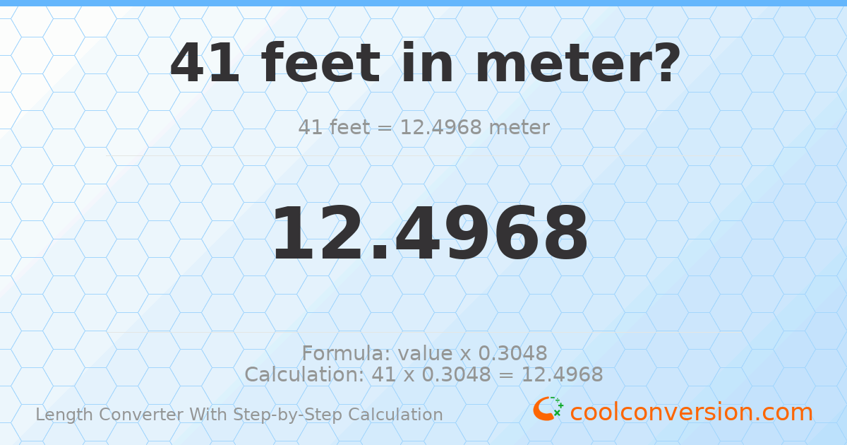 41 feet = 12.4968 meters
