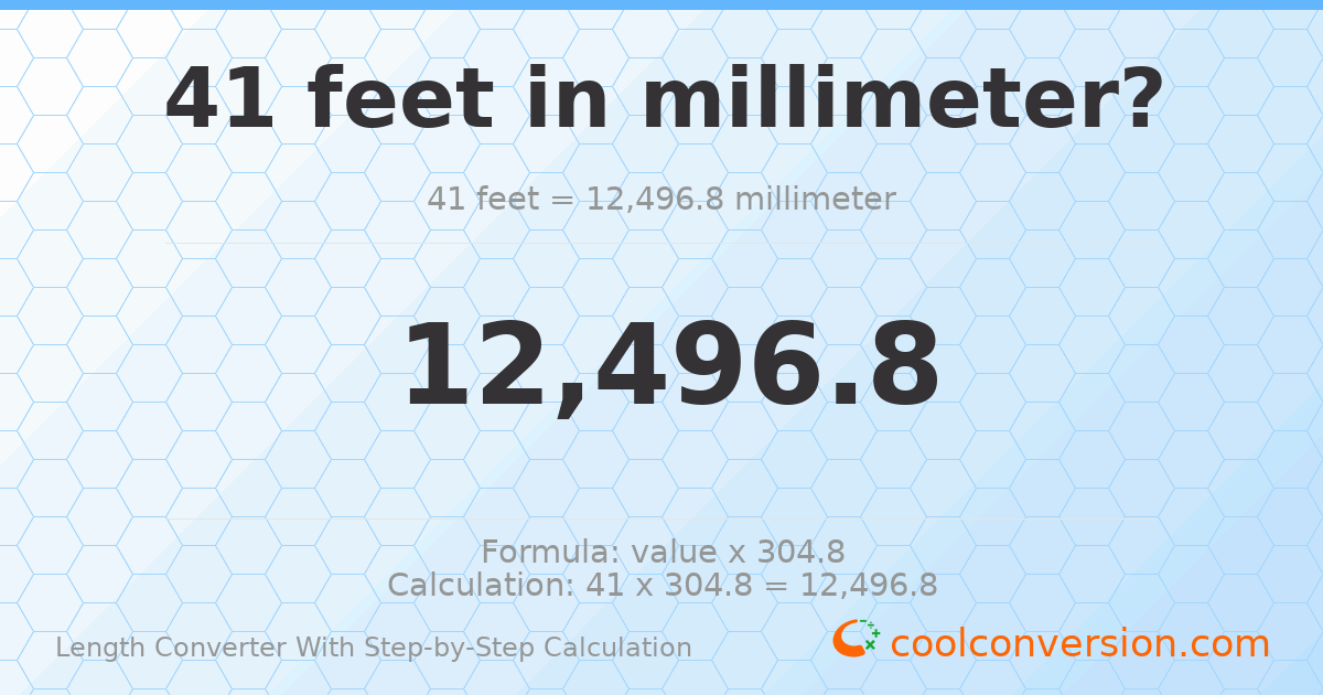 41 feet = 12496.8 millimeters