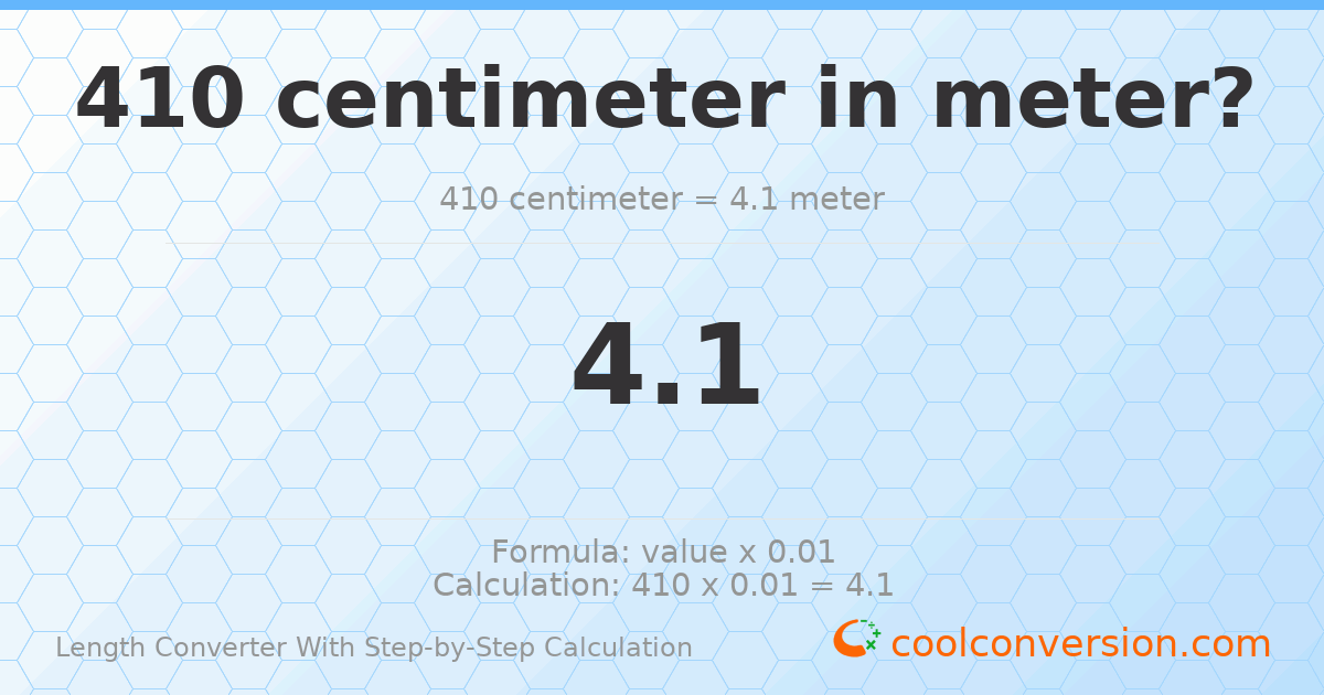410 centimeters = 4.1 meters