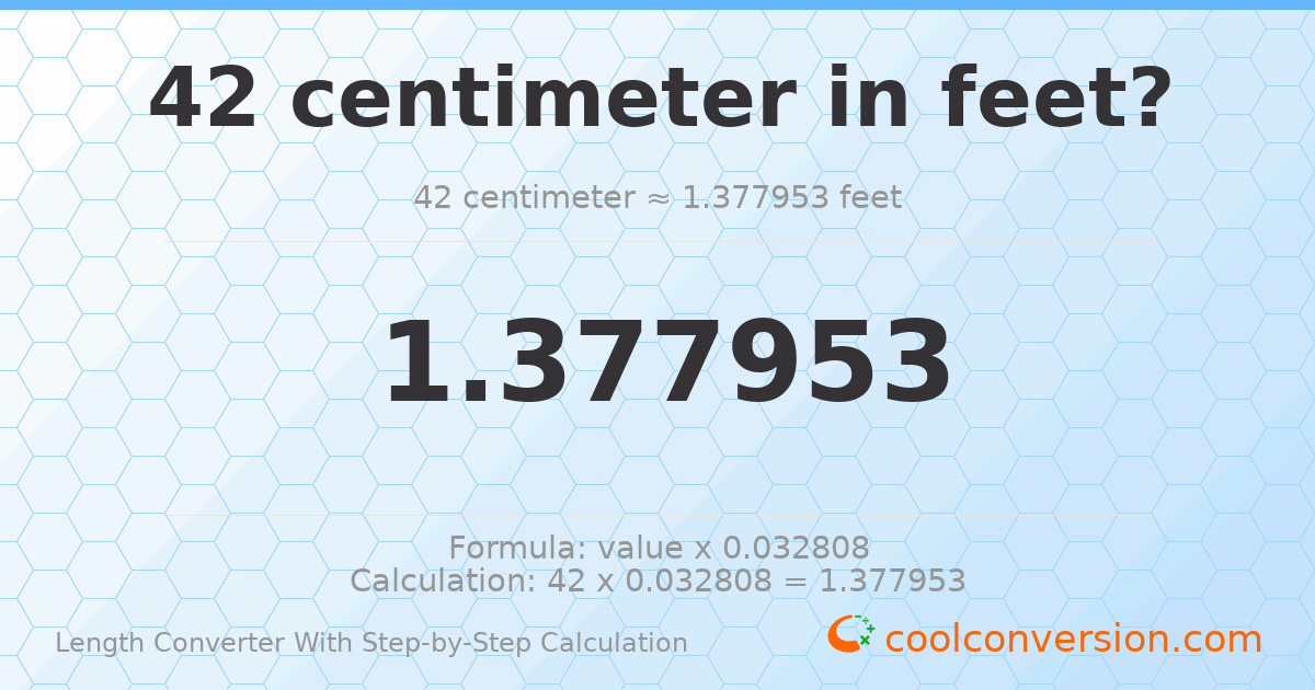 42 centimeters = 1.37795 feet
