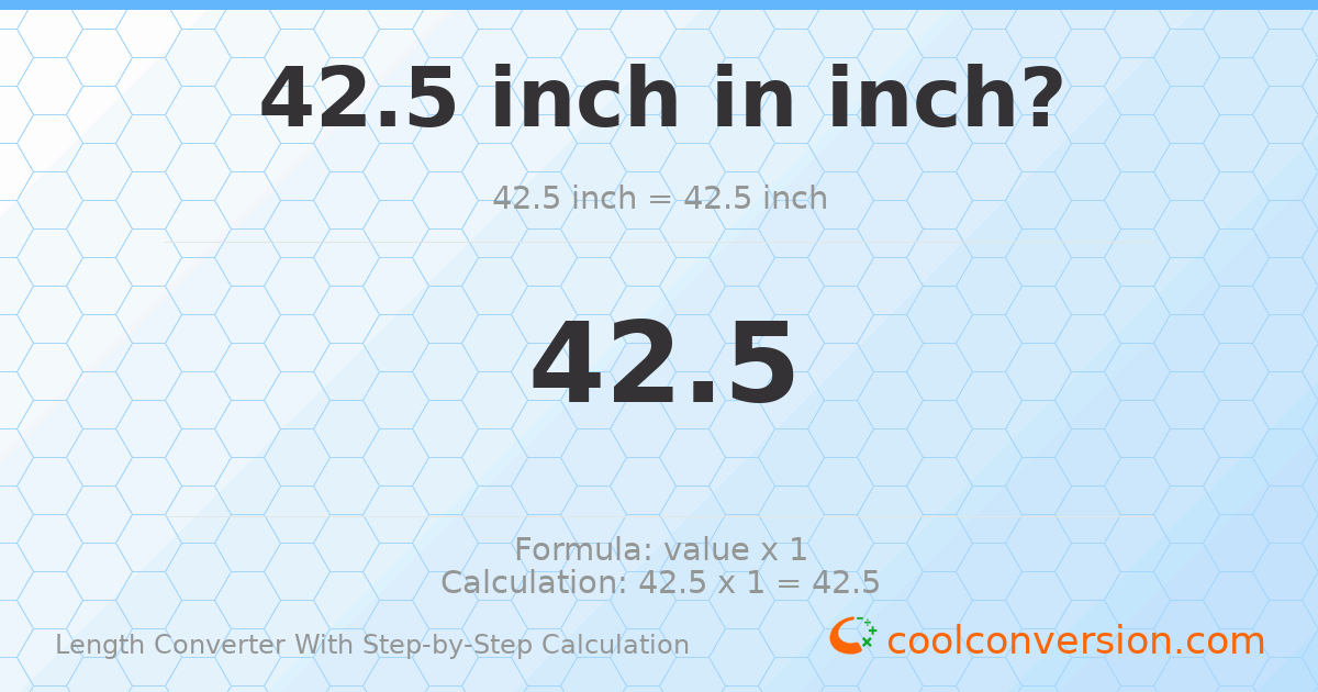42.5 inches = 42.5 inches
