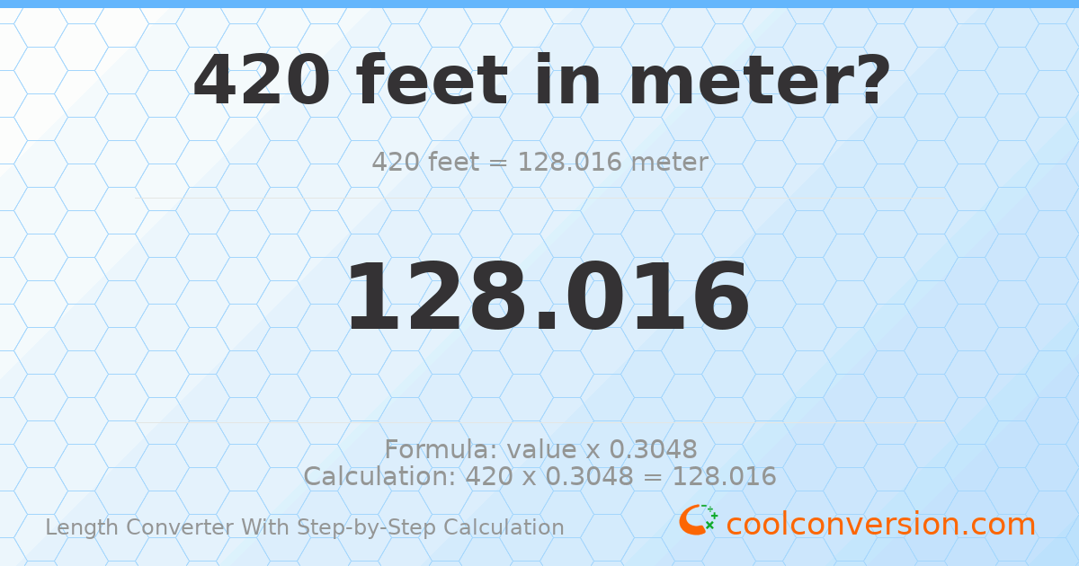 420 feet = 128.016 meters
