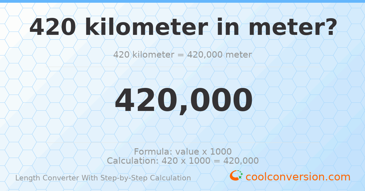 420 kilometers = 420000 meters