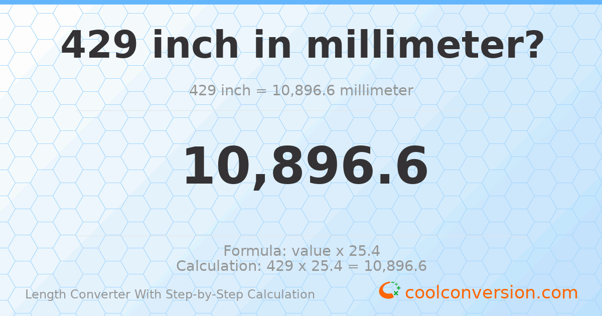 429 inches = 10896.6 millimeters